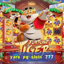 yara pg slots 777 paga mesmo